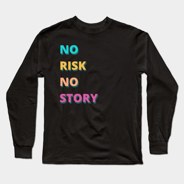 NO RISK NO STORY Long Sleeve T-Shirt by BigBoutique